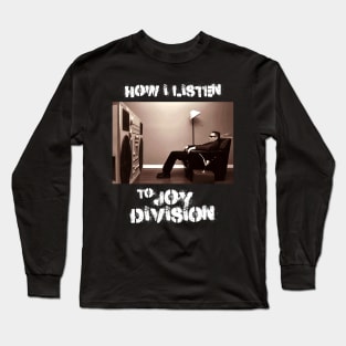 how i listen joy division Long Sleeve T-Shirt